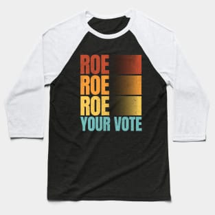 Roe Roe Roe Your Vote Vintage - Women Rights Baseball T-Shirt